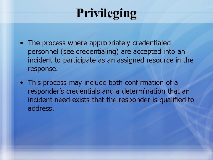 Privileging • The process where appropriately credentialed personnel (see credentialing) are accepted into an