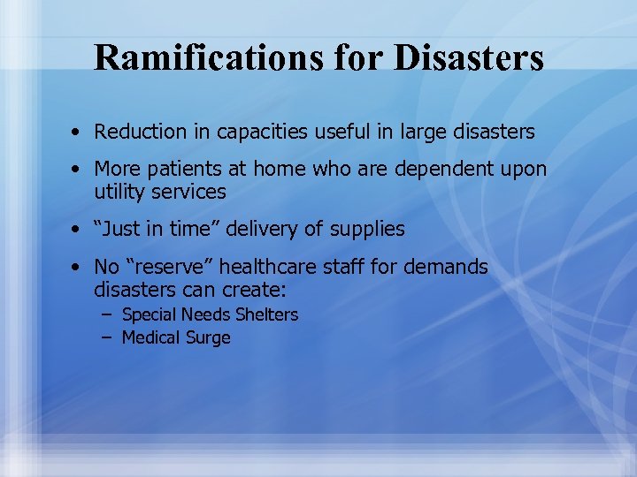 Ramifications for Disasters • Reduction in capacities useful in large disasters • More patients