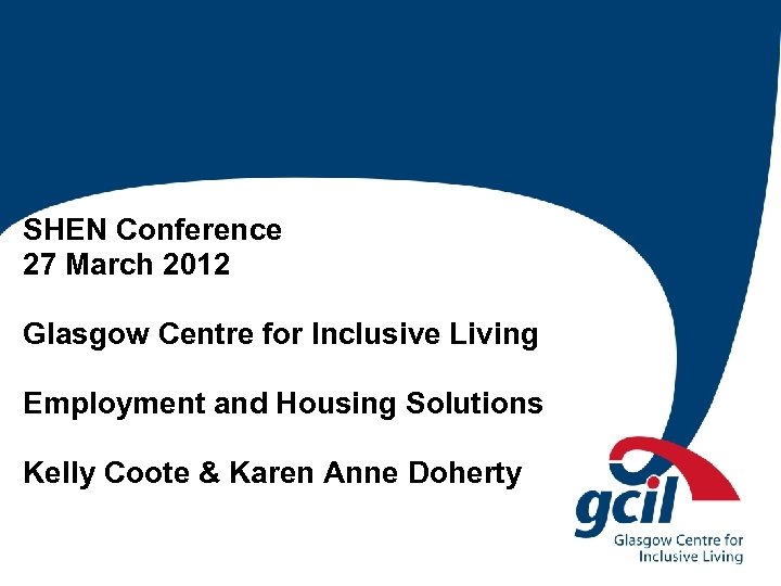 SHEN Conference 27 March 2012 Glasgow Centre for Inclusive Living Employment and Housing Solutions