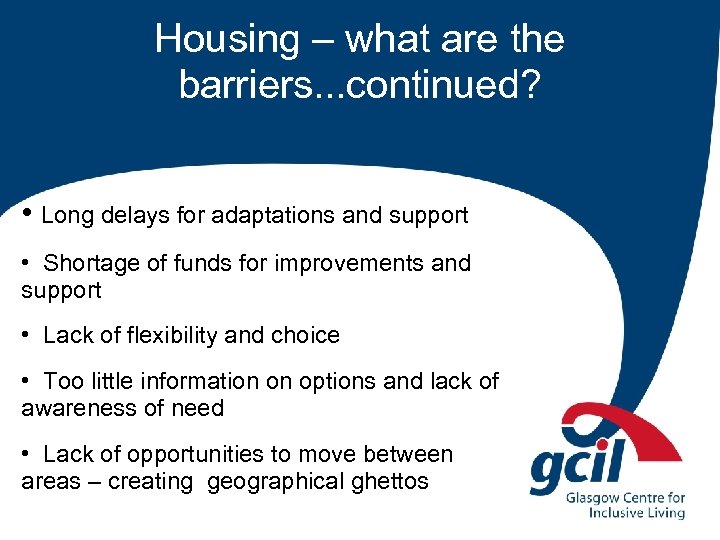 Housing – what are the barriers. . . continued? • Long delays for adaptations