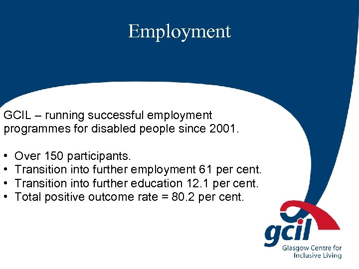 Employment GCIL – running successful employment programmes for disabled people since 2001. • •