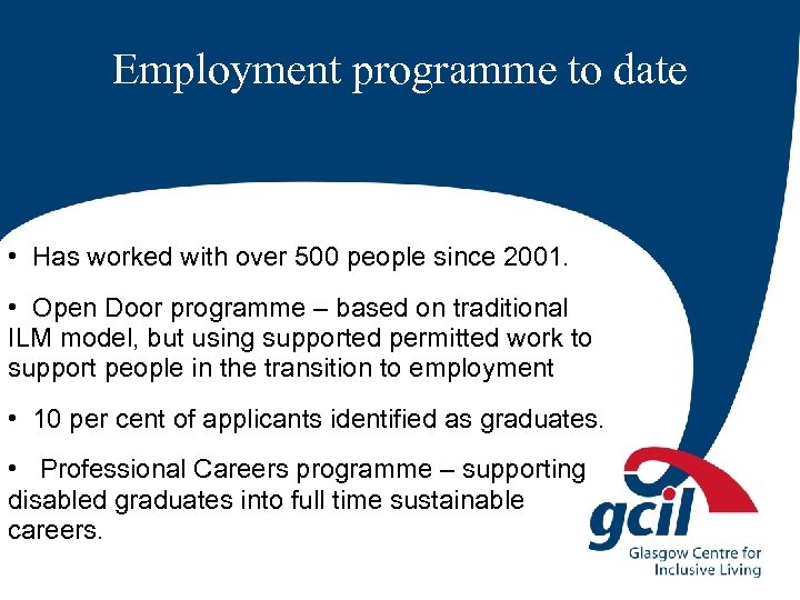 Employment programme to date • Has worked with over 500 people since 2001. •