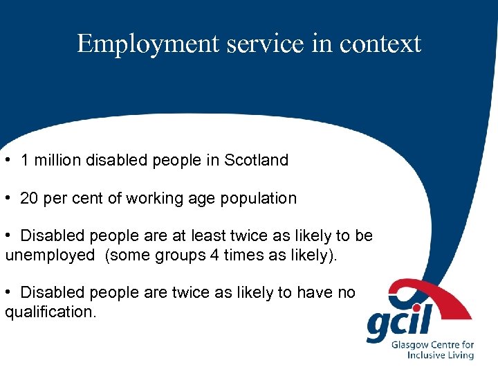 Employment service in context • 1 million disabled people in Scotland • 20 per