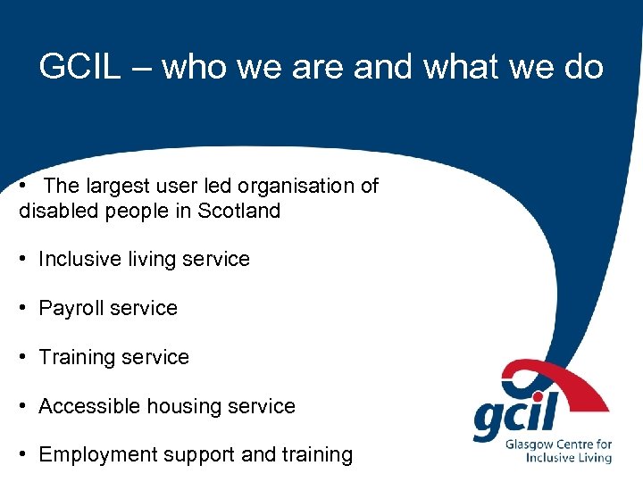 GCIL – who we are and what we do • The largest user led