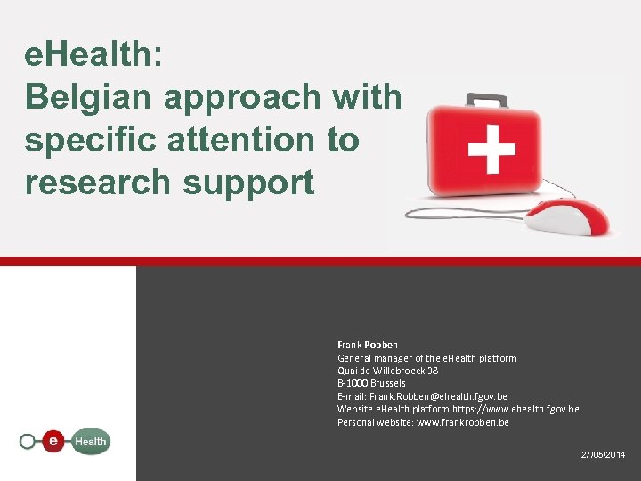 e. Health: Belgian approach with specific attention to research support Frank Robben General manager