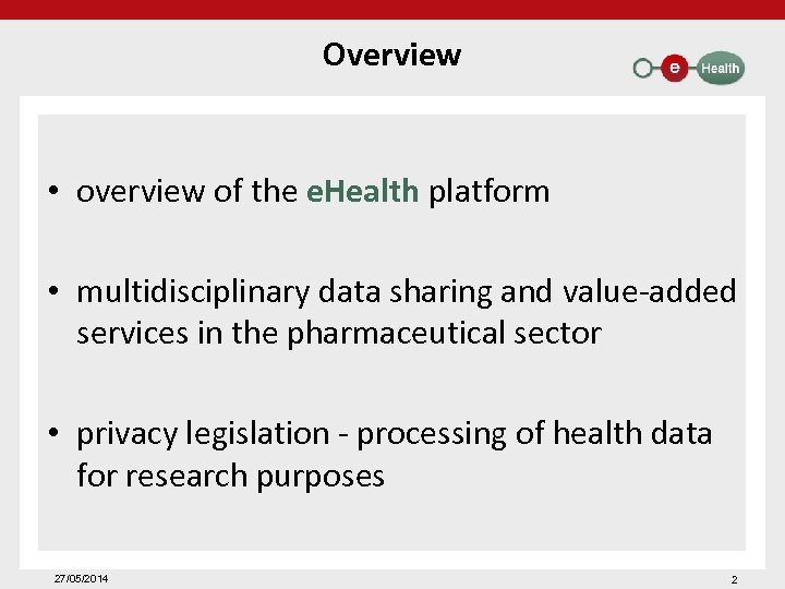 Overview • overview of the e. Health platform • multidisciplinary data sharing and value-added