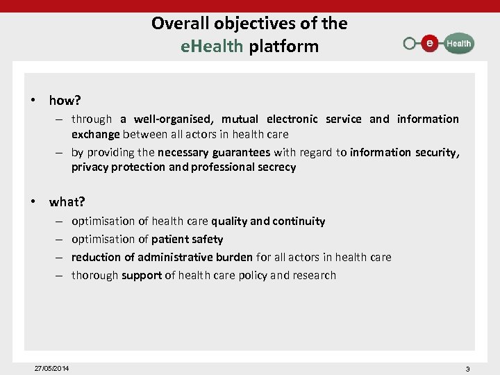 Overall objectives of the e. Health platform • how? – through a well-organised, mutual