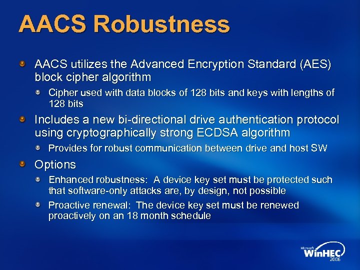 AACS Robustness AACS utilizes the Advanced Encryption Standard (AES) block cipher algorithm Cipher used