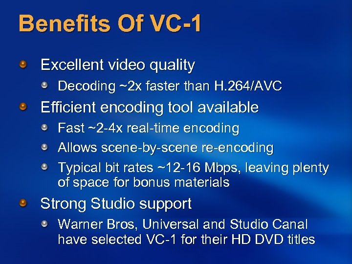 Benefits Of VC-1 Excellent video quality Decoding ~2 x faster than H. 264/AVC Efficient