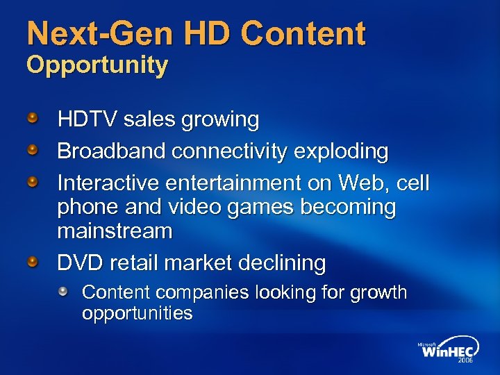 Next-Gen HD Content Opportunity HDTV sales growing Broadband connectivity exploding Interactive entertainment on Web,