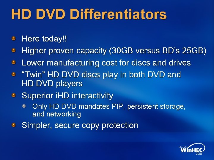 HD DVD Differentiators Here today!! Higher proven capacity (30 GB versus BD’s 25 GB)