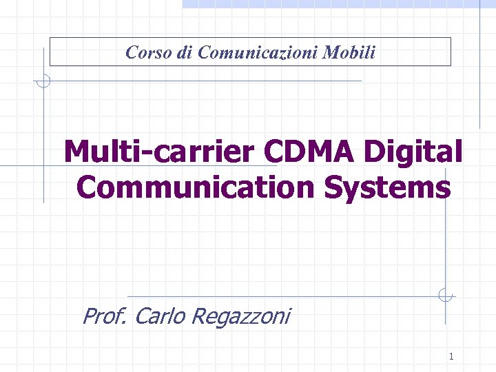 Corso di Comunicazioni Mobili Multi-carrier CDMA Digital Communication Systems Prof. Carlo Regazzoni 1 