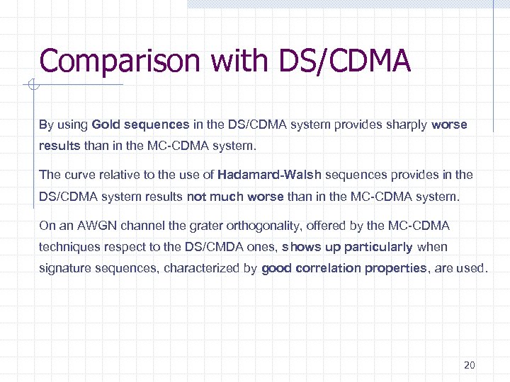 Comparison with DS/CDMA By using Gold sequences in the DS/CDMA system provides sharply worse