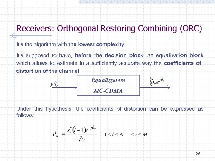 Receivers: Orthogonal Restoring Combining (ORC) It’s the algorithm with the lowest complexity. It’s supposed