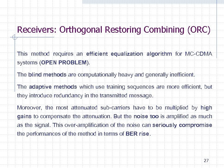 Receivers: Orthogonal Restoring Combining (ORC) This method requires an efficient equalization algorithm for MC-CDMA