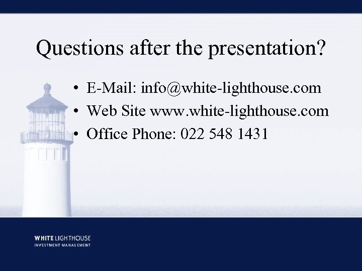 Questions after the presentation? • E-Mail: info@white-lighthouse. com • Web Site www. white-lighthouse. com