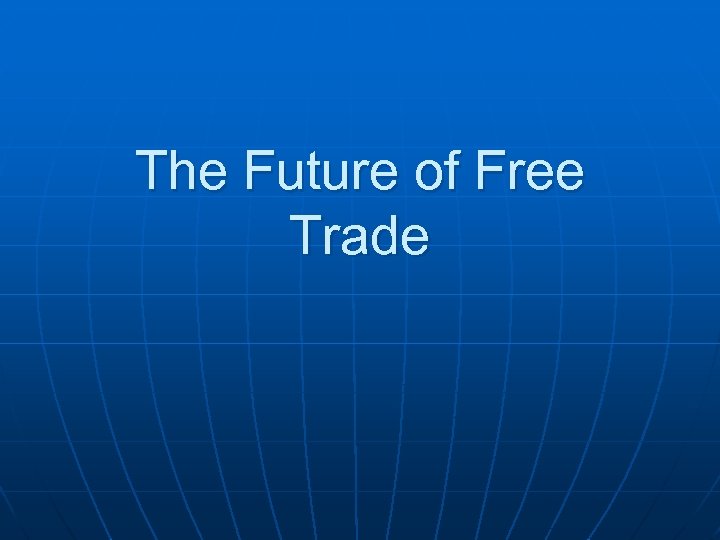 The Future of Free Trade 