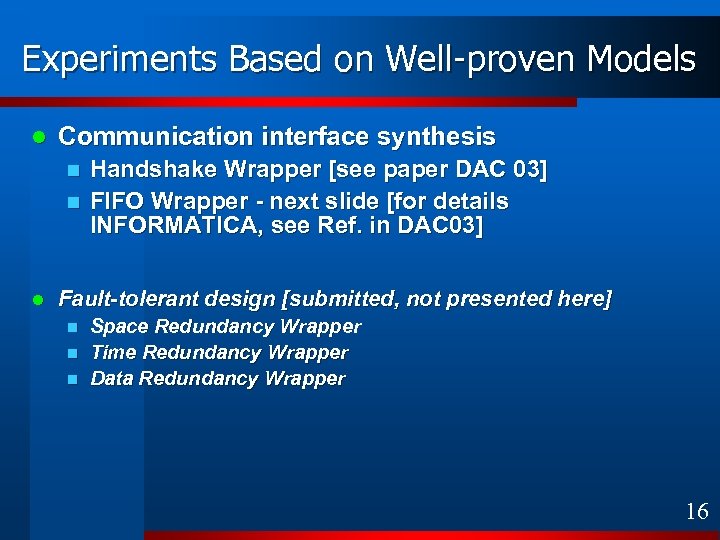 Experiments Based on Well-proven Models l Communication interface synthesis n n l Handshake Wrapper