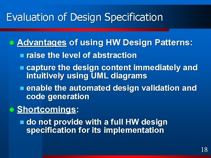 Evaluation of Design Specification l Advantages of using HW Design Patterns: n raise the