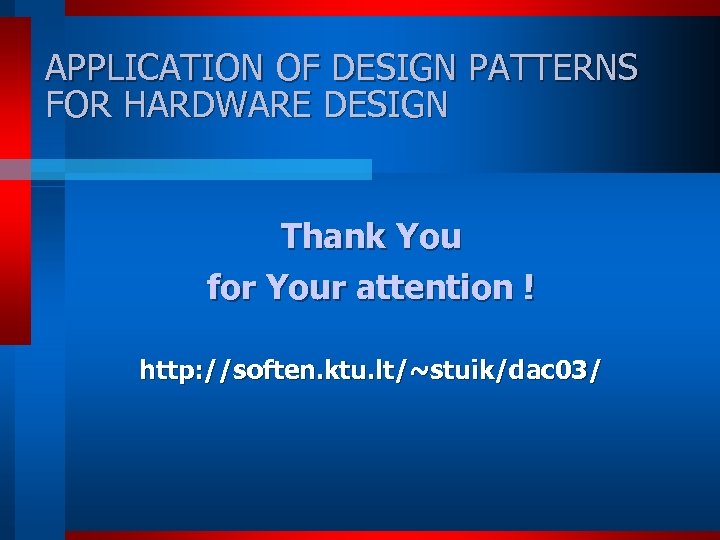 APPLICATION OF DESIGN PATTERNS FOR HARDWARE DESIGN Thank You for Your attention ! http: