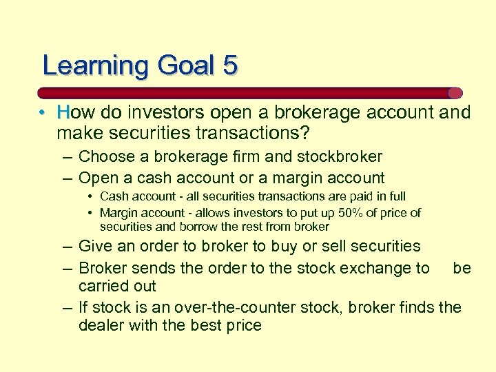 Learning Goal 5 • How do investors open a brokerage account and make securities