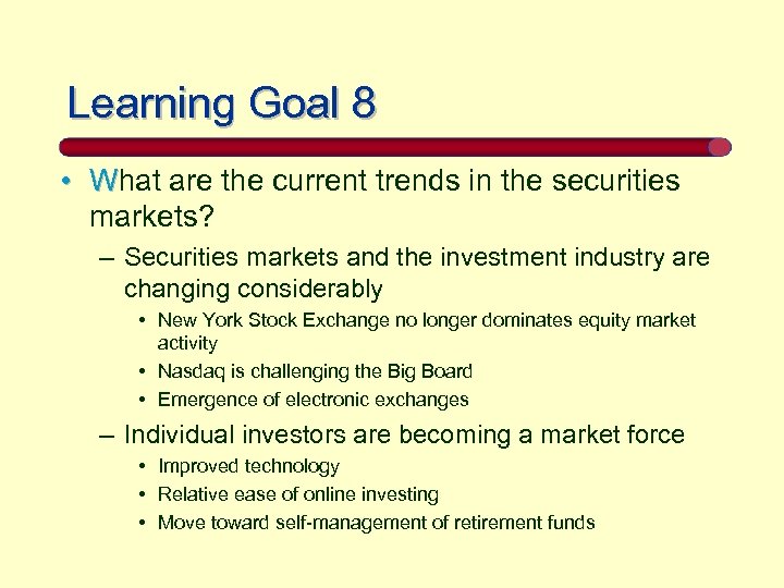 Learning Goal 8 • What are the current trends in the securities markets? –