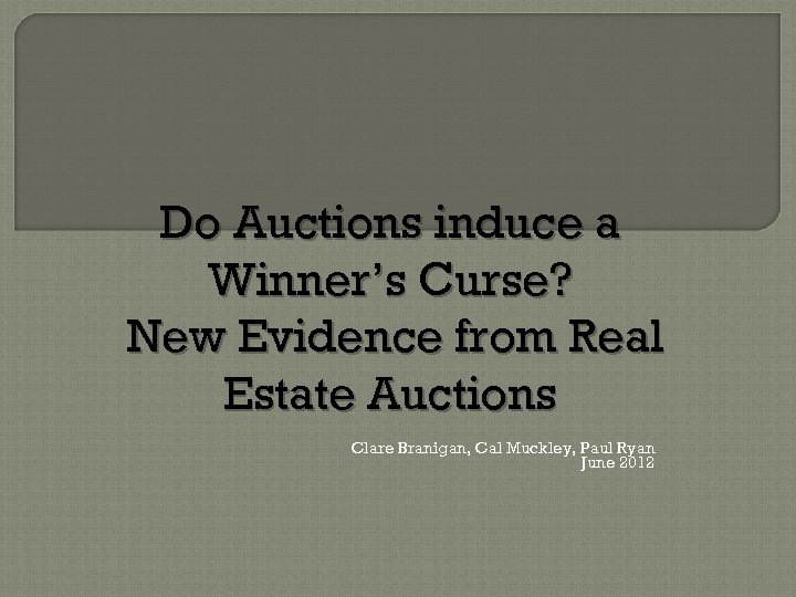 Do Auctions induce a Winner’s Curse? New Evidence from Real Estate Auctions Clare Branigan,