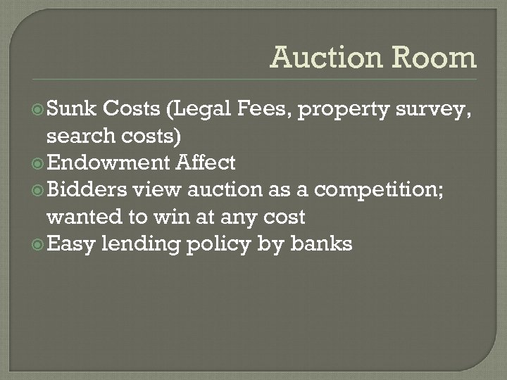 Auction Room Sunk Costs (Legal Fees, property survey, search costs) Endowment Affect Bidders view