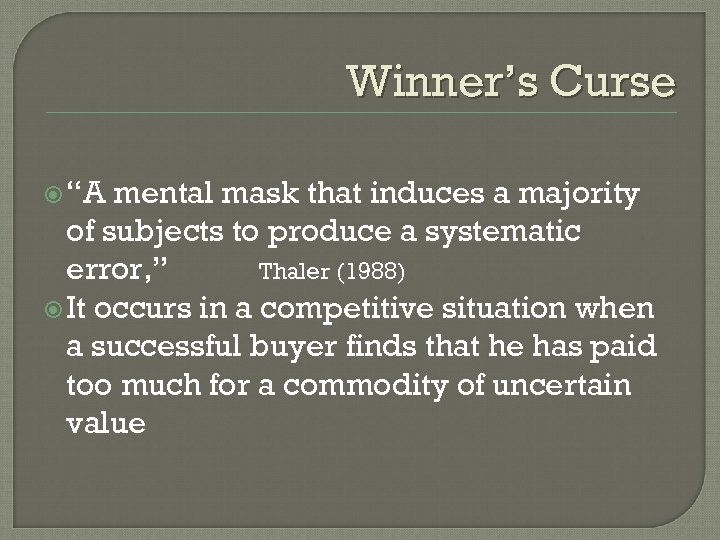 Winner’s Curse “A mental mask that induces a majority of subjects to produce a