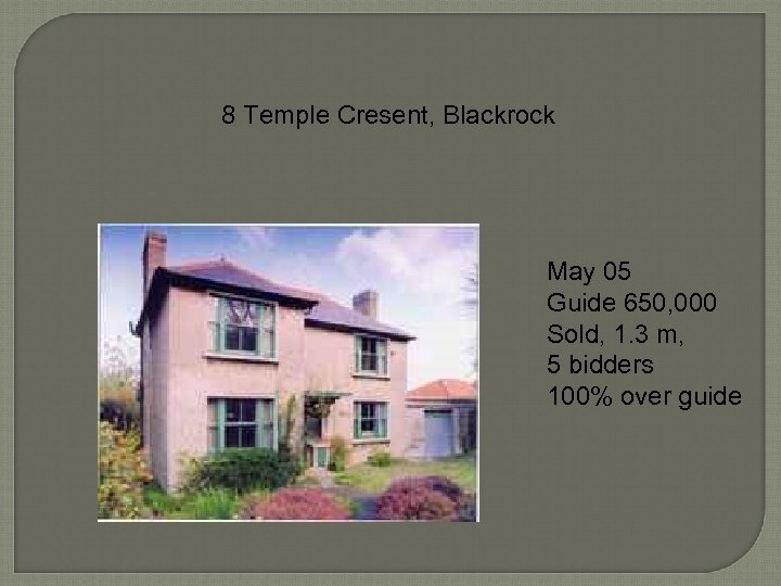 8 Temple Cresent, Blackrock May 05 Guide 650, 000 Sold, 1. 3 m, 5