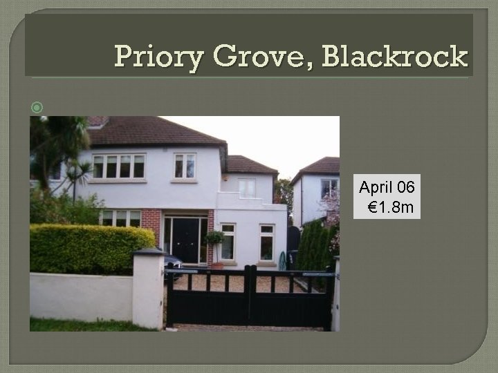 Priory Grove, Blackrock April 06 € 1. 8 m 