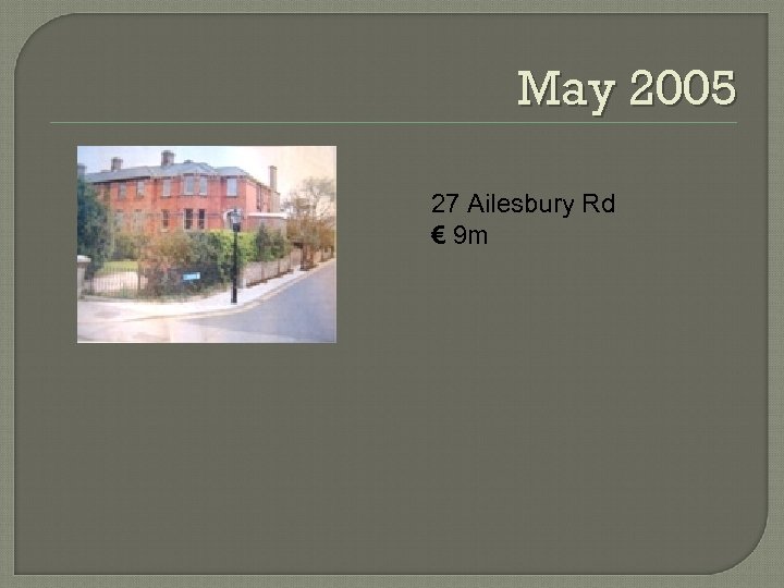 May 2005 27 Ailesbury Rd € 9 m 