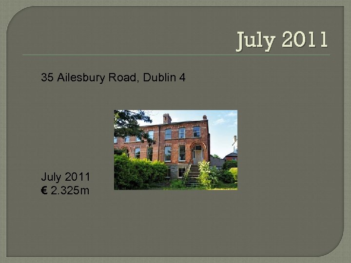 July 2011 35 Ailesbury Road, Dublin 4 July 2011 € 2. 325 m 