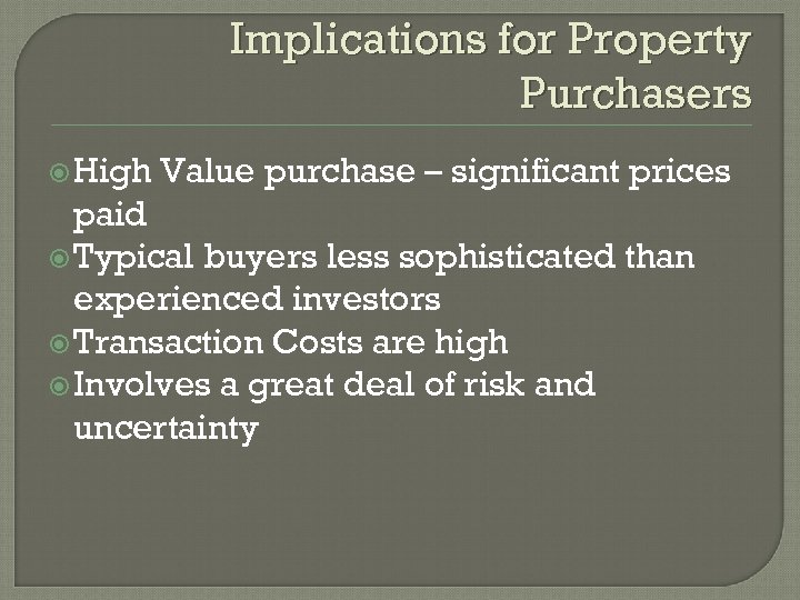 Implications for Property Purchasers High Value purchase – significant prices paid Typical buyers less
