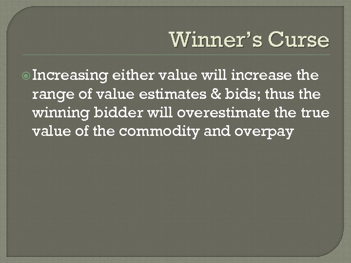 Winner’s Curse Increasing either value will increase the range of value estimates & bids;