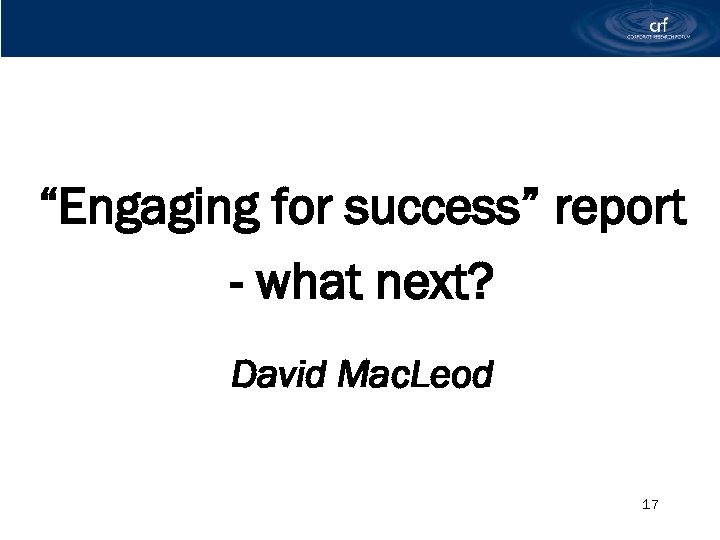 “Engaging for success” report - what next? David Mac. Leod 17 