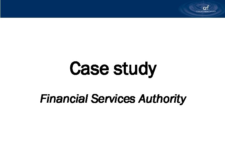 Case study Financial Services Authority 