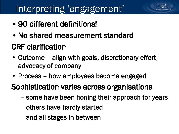 Interpreting ‘engagement’ • 90 different definitions! • No shared measurement standard CRF clarification •