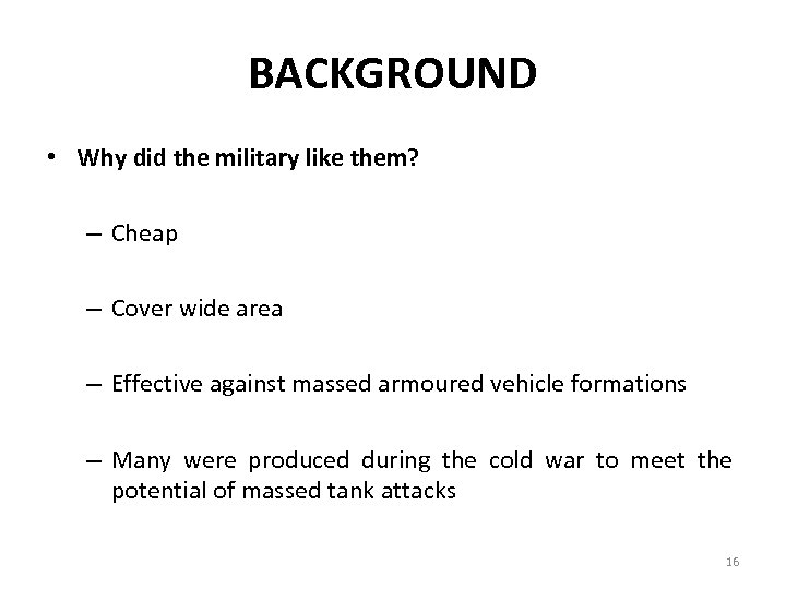 BACKGROUND • Why did the military like them? – Cheap – Cover wide area