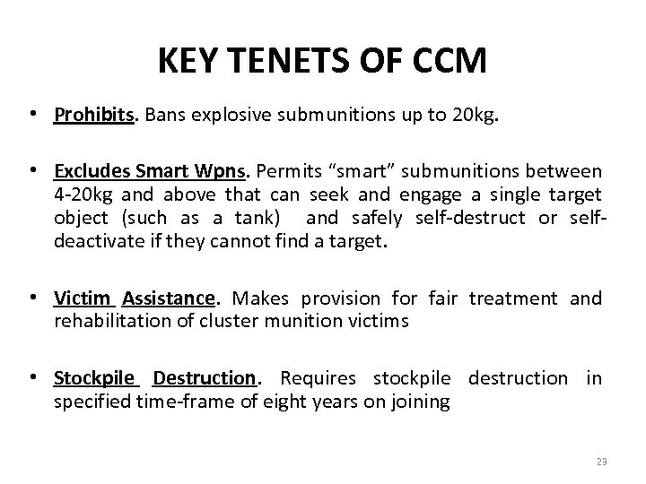 KEY TENETS OF CCM • Prohibits. Bans explosive submunitions up to 20 kg. •