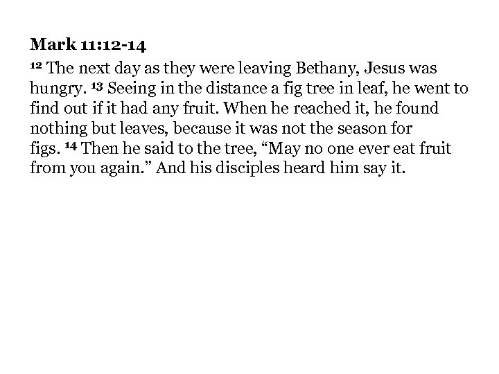 Mark 11: 12 -14 12 The next day as they were leaving Bethany, Jesus