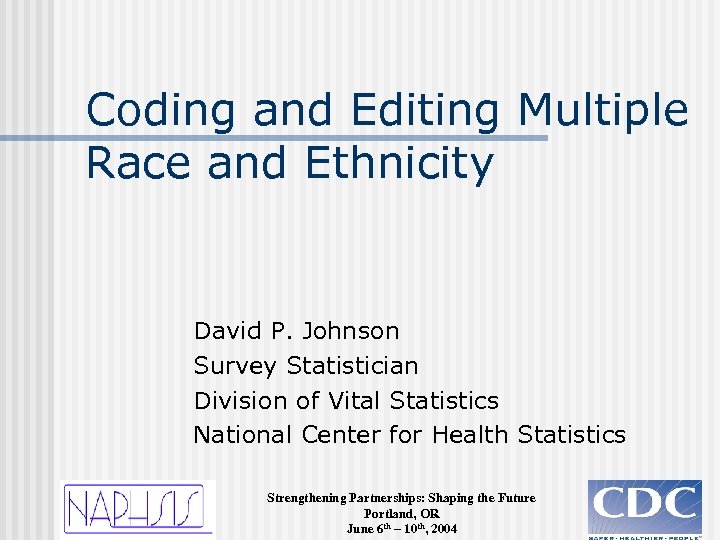 Coding and Editing Multiple Race and Ethnicity David P. Johnson Survey Statistician Division of