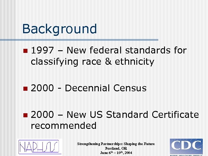 Background n 1997 – New federal standards for classifying race & ethnicity n 2000