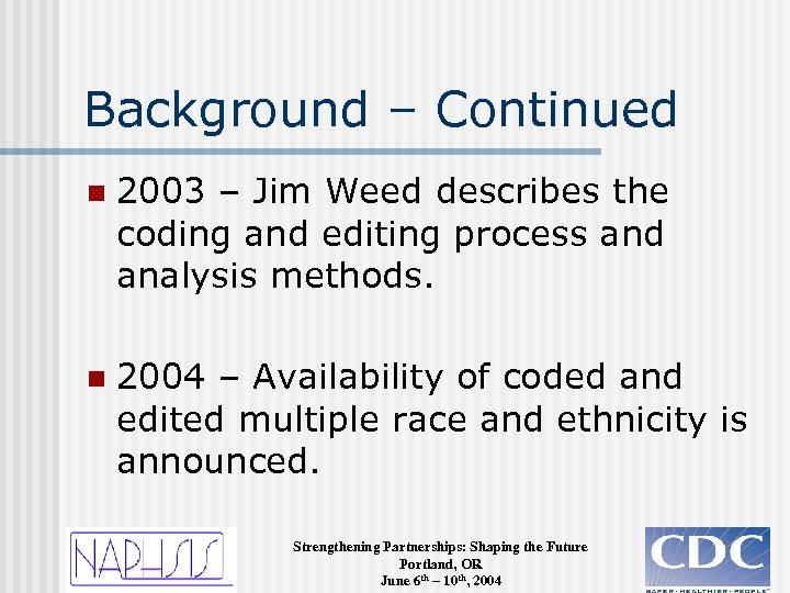 Background – Continued n 2003 – Jim Weed describes the coding and editing process