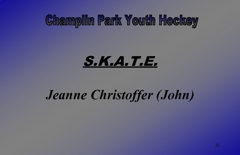 S. K. A. T. E. Jeanne Christoffer (John) 23 