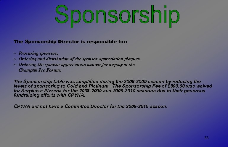 The Sponsorship Director is responsible for: ~ Procuring sponsors. ~ Ordering and distribution of
