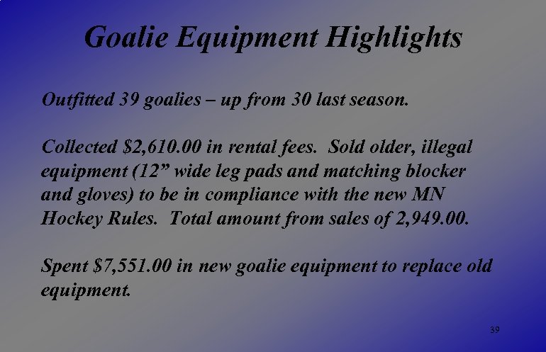Goalie Equipment Highlights Outfitted 39 goalies – up from 30 last season. Collected $2,