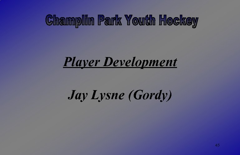 Player Development Jay Lysne (Gordy) 45 