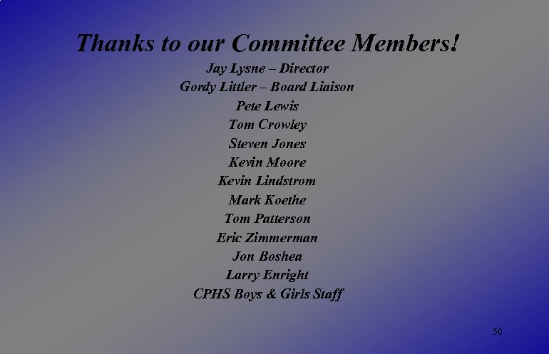 Thanks to our Committee Members! Jay Lysne – Director Gordy Littler – Board Liaison