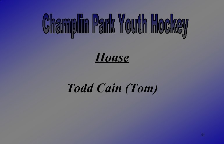House Todd Cain (Tom) 51 